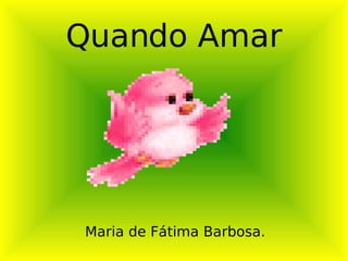 Quando Amar Maria de Fátima Barbosa. 