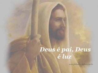 Deus é pai, Deus é luz   