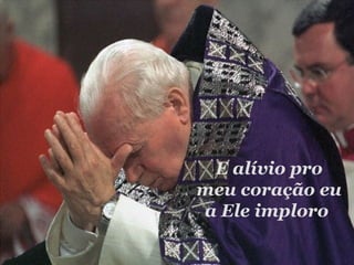 E alívio pro meu coração eu a Ele imploro  