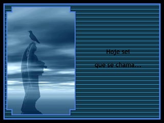 Hoje sei  que se chama...  