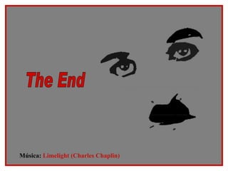 Música:  Limelight (Charles Chaplin)‏ The End 