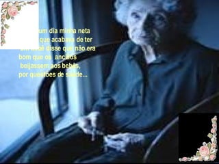 Porém um dia minha neta Laura, que acabava de ter um bebê disse que não era  bom que os  anciãos beijassem aos bebês, por questões de saúde... 