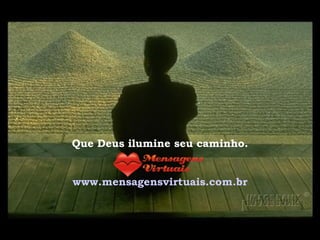 Que Deus ilumine seu caminho. www.mensagensvirtuais.com.br 