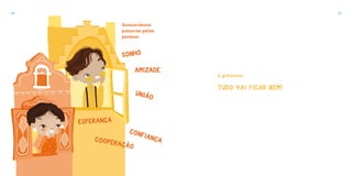 Sussurrámos
palavras pelas
janelas:
SONHO
ESPERANÇA
UNIÃO
COOPERAÇÃO
AMIZADE
CONFIANÇA
TUDO VAI FICAR BEM!
E gritámos:
30 31
 