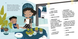 Elaborámos, então, um plano
semanal, com horários parecidos
com os que tínhamos quando
íamos para a escola e trabalho.
Ao fim de semana podíamos até
deitar e acordar mais tarde.
36 37
 