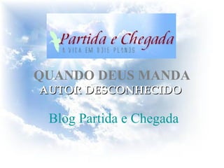 AUTOR DESCONHECIDO Blog Partida e Chegada QUANDO DEUS MANDA   