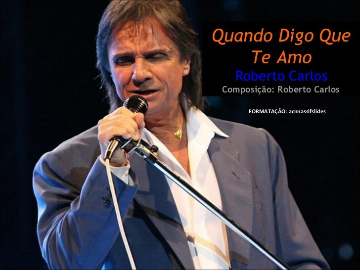 Quando Digo Que Te Amo Roberto Carlos Ppsx quando digo que te amo roberto carlos ppsx
