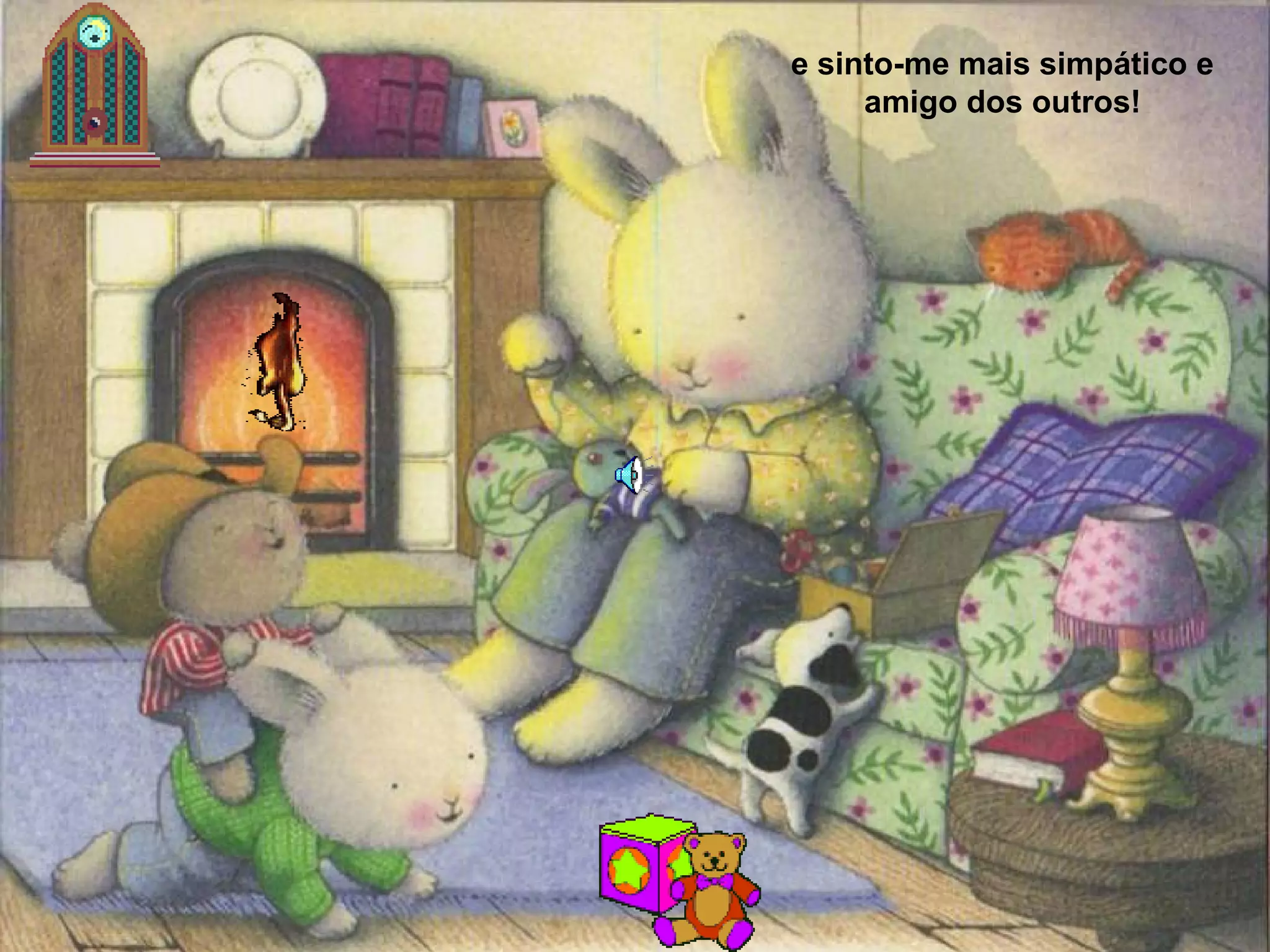 e sinto-me mais simpático e
amigo dos outros!
 