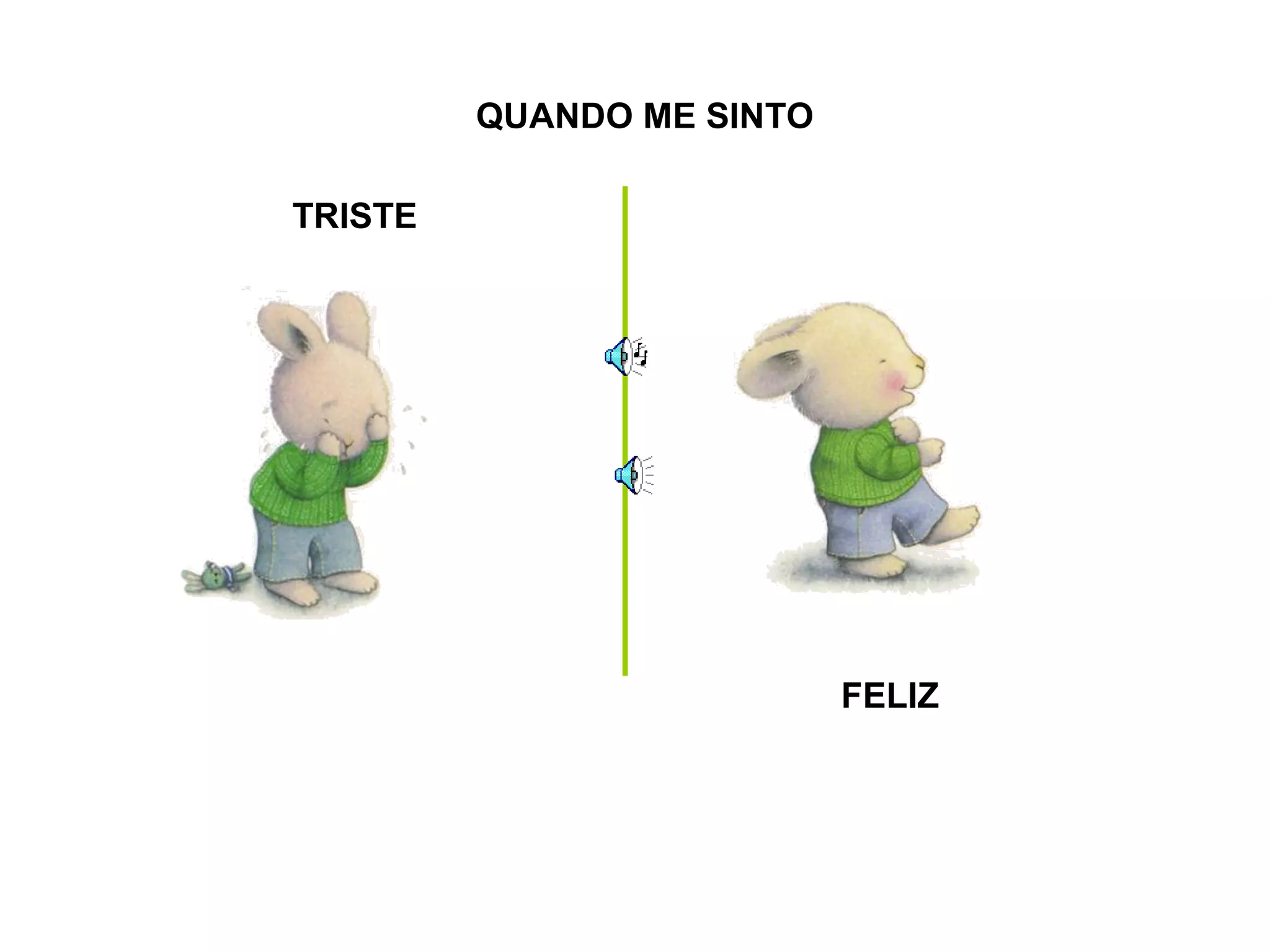 TRISTE
FELIZ
QUANDO ME SINTO
 