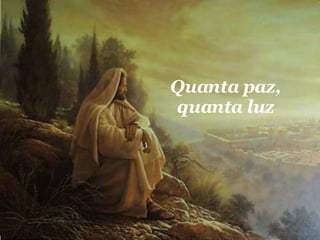 Quanta paz, quanta luz 