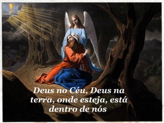 Deus no Céu, Deus na terra, onde esteja, está dentro de nós   