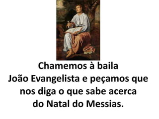 Chamemos à baila
João Evangelista e peçamos que
nos diga o que sabe acerca
do Natal do Messias.
 