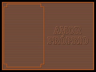 AMOR PRÓPRIO 