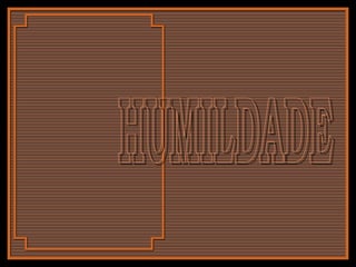 HUMILDADE 