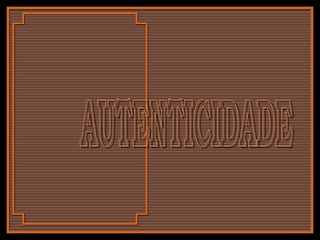 AUTENTICIDADE 