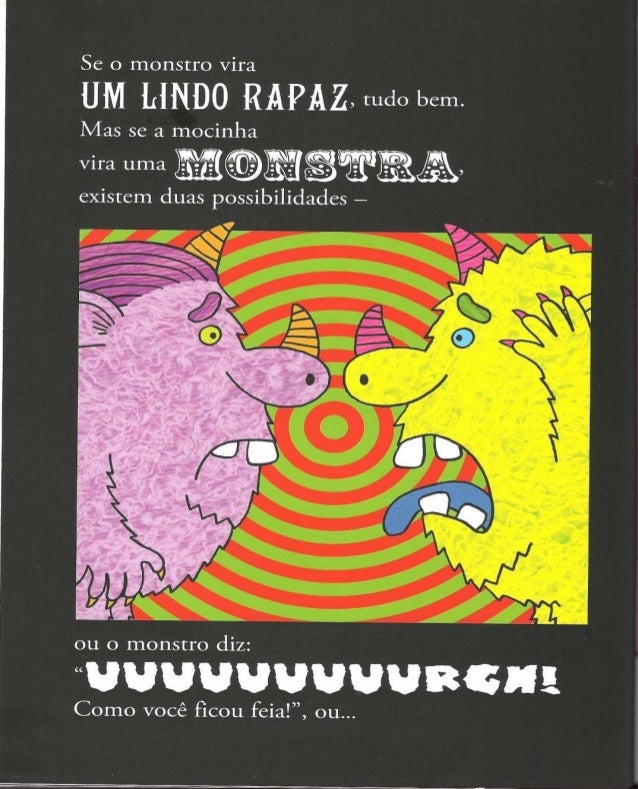 ..  o monstro diz:   “Veja bem,  eu sou um monstro,  você é uma monstra. ..      Vamos nos 