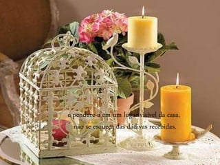 e pendure-a em um lugar visível da casa,
não se esqueça das dádivas recebidas.
 