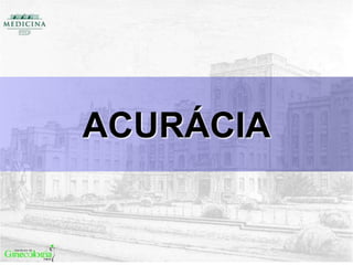 ACURÁCIA
 