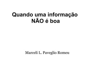 Quando uma informação  NÃO é boa Marceli L. Paveglio Romeu 