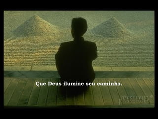 Que Deus ilumine seu caminho. 