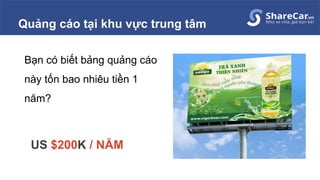 Quảng cáo tại khu vực trung tâm
Bạn có biết bảng quảng cáo
này tốn bao nhiêu tiền 1
năm?
US $200K / NĂM
 