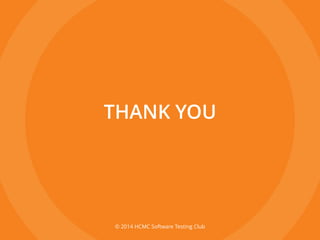 © 2014 HCMC Software Testing Club
THANK YOU
 