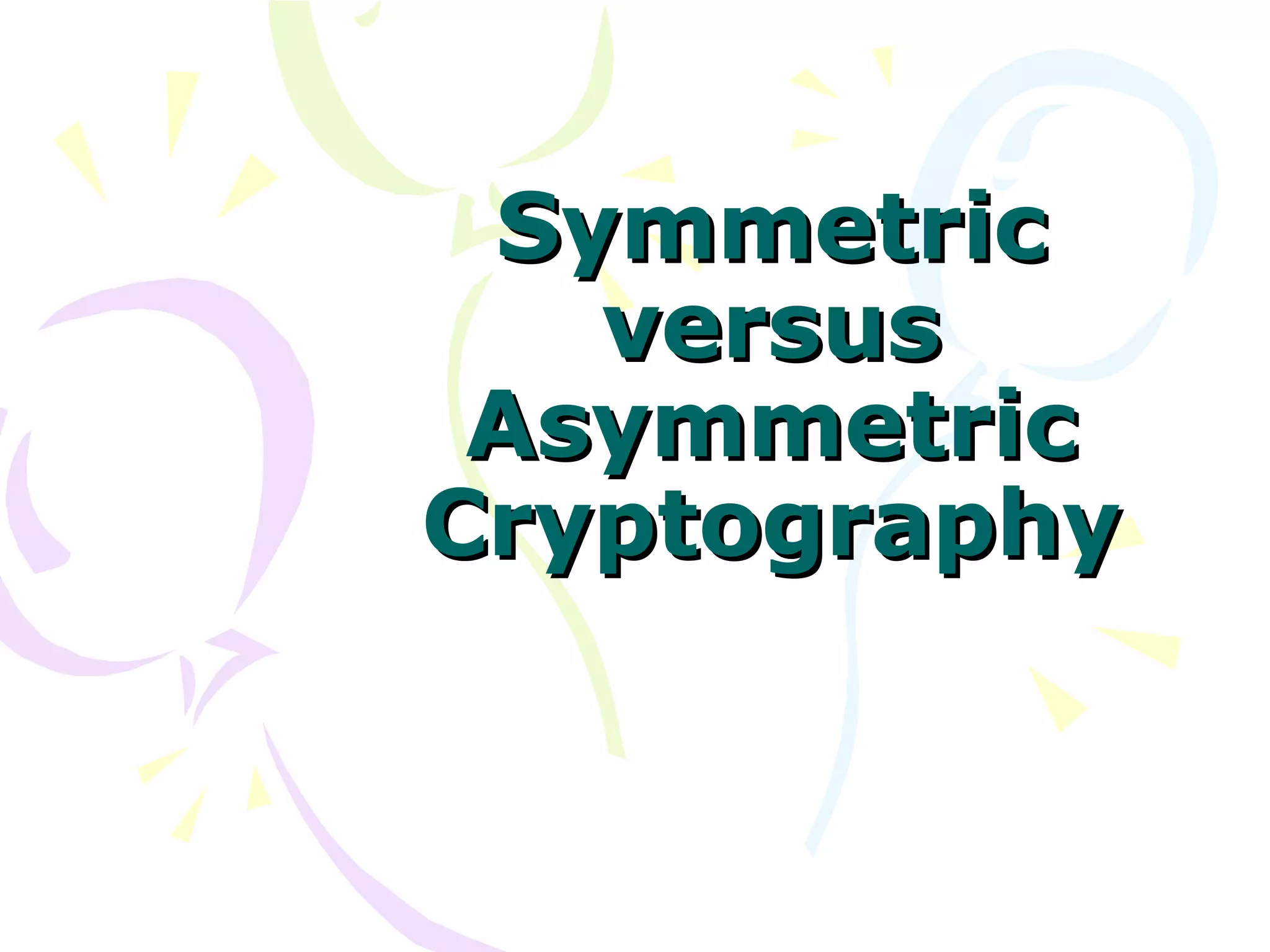 Quan nguyen symmetric versus asymmetric cryptography | PPT