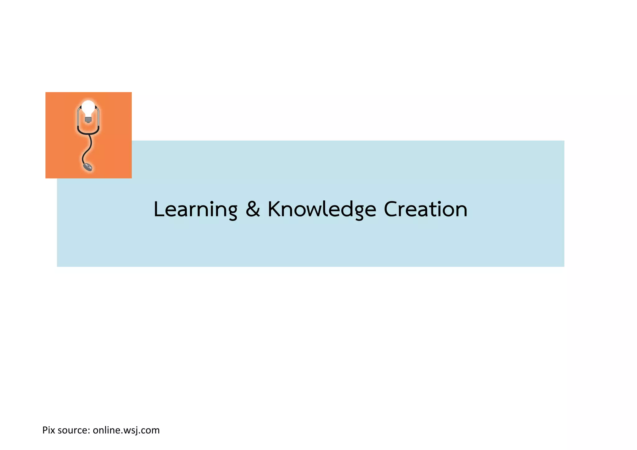 Learning & Knowledge Creation!
Pix!source:!online.wsj.com!
 