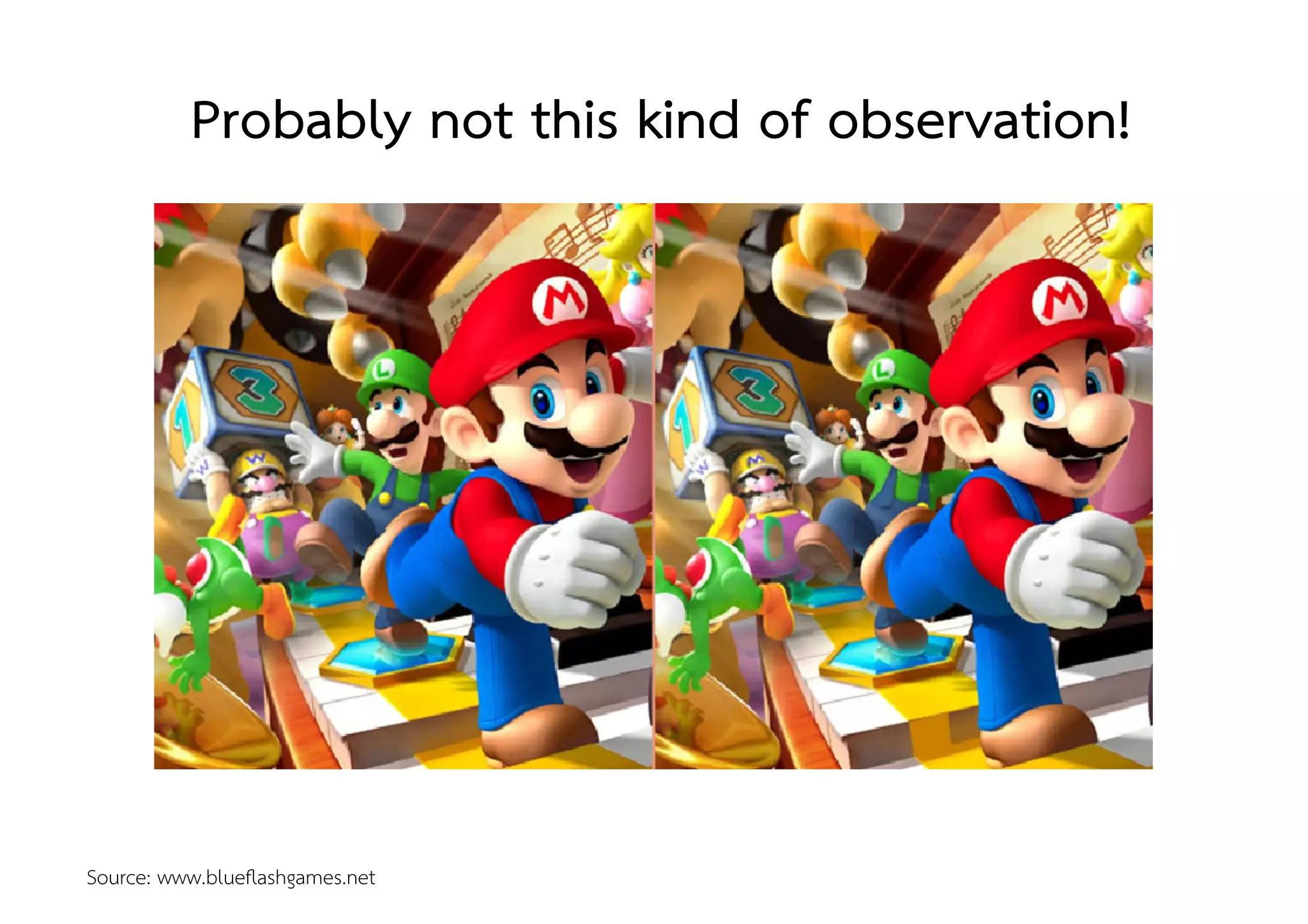 Probably not this kind of observation! 
Source: www.blueﬂashgames.net!!!
 