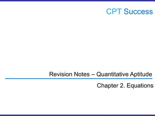 CPTSuccess Revision Notes – Quantitative Aptitude Chapter 2. Equations 