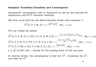 Recovery Assumption II 
Realized Variance: ^I(T) - the cap level on the realized variance 
Typically, ^I(T) = 3KV (T) where KV (T) is the fair variance observed 
today for swap with maturity T 
Now the model implied expected realized variance at time T becomes: 
EQ[I(T)]  Q(0; T) 
Z T 
0 
2(t0)V (t0)dt0 +Qc(0; T)^I(T); (9) 
 since we ignore the cap on the realized pre-default variance and 
dependence between V (t) and Q(t; T) 
In general, we compute: 
EQ[I(T)] = EQ 
Z T 
0 
2(t0)V (t0)dt0 j   T 
# 
+Qc(0; T)^I(T); (10) 
Given the jump-to-default probabilities we use (9) or (10) to  