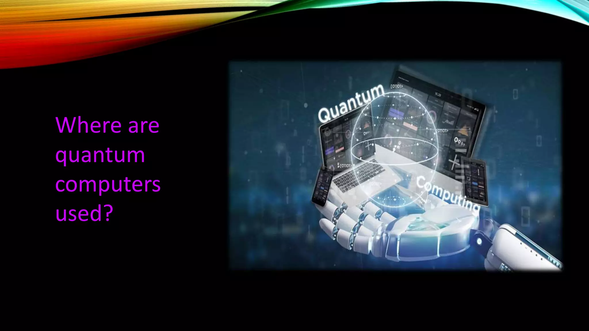 Where are
quantum
computers
used?
 