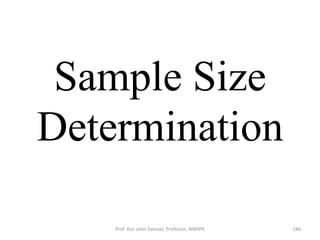 Sample Size
Determination
Prof. Asir John Samuel, Professor, MMIPR 186
 