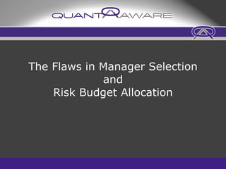 The Flaws in Manager Selection and Risk Budget Allocation 
