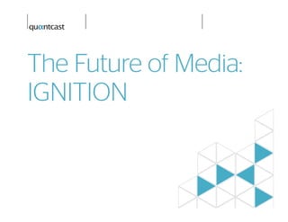 The Future of Media:
IGNITION
 