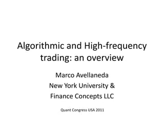 Algorithmic and High-frequency
trading: an overview
Marco Avellaneda
New York University &
Finance Concepts LLC
Quant Congress USA 2011
 
