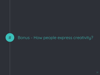 Bonus - How people express creativity?#
37
 