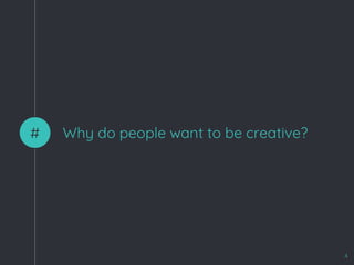 Why do people want to be creative?#
4
 