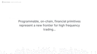 Programmable, on-chain, financial primitives
represent a new frontier for high frequency
trading…
QUANT IN CRYPTO LAND
 
