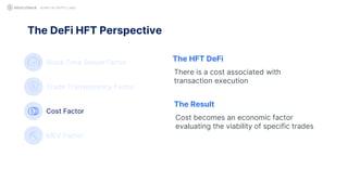 The DeFi HFT Perspective
QUANT IN CRYPTO LAND
Block Time Speed Factor
Trade Transparency Factor
Cost Factor
MEV Factor
The HFT DeFi
There is a cost associated with
transaction execution
The Result
Cost becomes an economic factor
evaluating the viability of specific trades
 