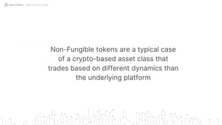 Non-Fungible tokens are a typical case
of a crypto-based asset class that
trades based on different dynamics than
the underlying platform
QUANT IN CRYPTO LAND
 