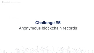 Challenge #5
Anonymous blockchain records
QUANT IN CRYPTO LAND
 