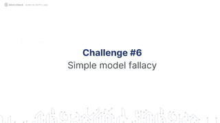 Challenge #6
Simple model fallacy
QUANT IN CRYPTO LAND
 