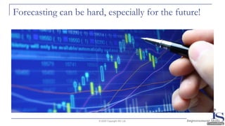 Forecasting can be hard, especially for the future!
© 2020 Copyright ISC Ltd.
 