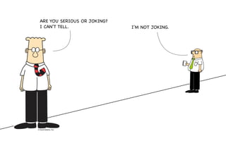 ARE YOU SERIOUS OR JOKING?
I CAN’T TELL. I’M NOT JOKING.
 