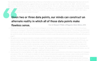 6
“Given two or three data points, our minds can construct an
alternate reality in which all of those data points make
flawless sense. Five UX Research Pitfalls, UXMagazine. Elaine Wherry, 2010
 