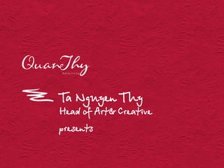Ta Nguyen Thy
Head of Art& Creative
presents
 