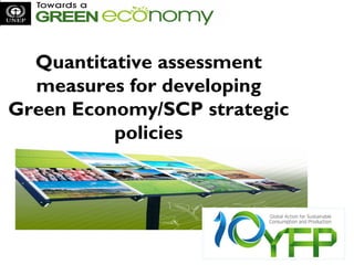 Quantitative assessment
measures for developing
Green Economy/SCP strategic
policies
 