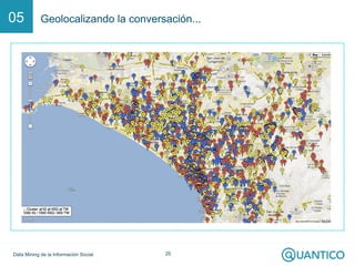 05          Geolocalizando la conversación...




Data Mining de la Información Social   25
 