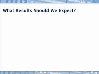 What Results Should We Expect?
 